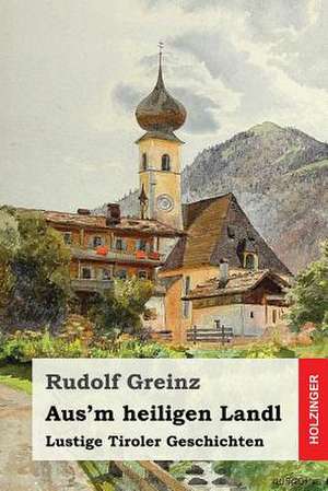 Aus'm Heiligen Landl de Rudolf Greinz