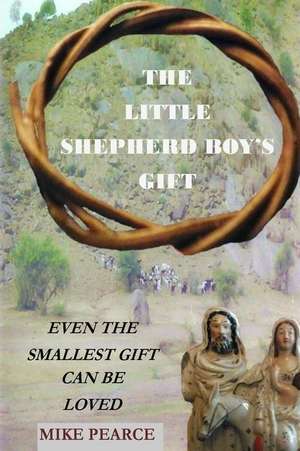 The Little Shepherd Boy's Gift de Pearce, Dr Mike