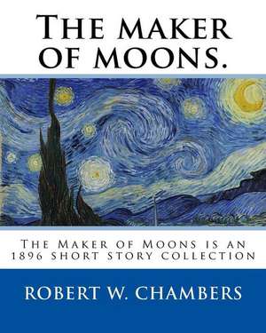 The Maker of Moons. by de Robert W. Chambers