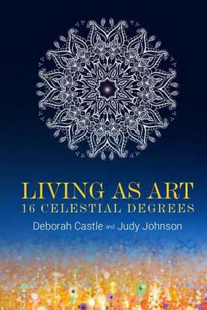 Living as Art de Judy Johnson, Deborah Castle