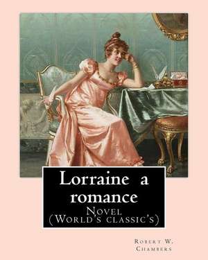 Lorraine a Romance. by de Robert W. Chambers