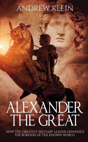 Alexander the Great de Andrew Klein