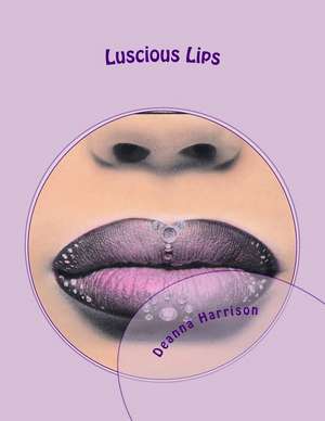 Luscious Lips de Deanna L. Harrison