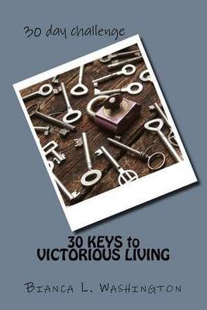 30 Keys to Victorious Living de Washington, Bianca L.