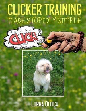 Clicker Training Made Studly Simple de Lorna Olitch