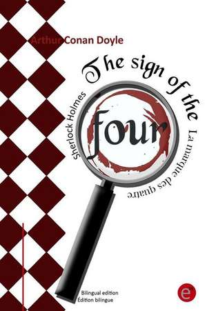 The Sign of the Four/La Marque Des Quatre de Arthur Conan Doyle