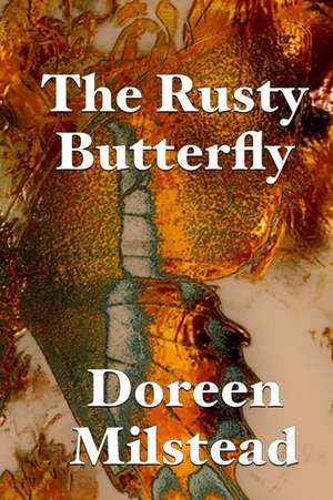 The Rusty Butterfly de Doreen Milstead