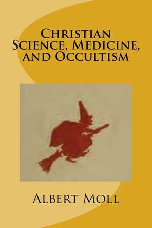 Christian Science, Medicine, and Occultism de Moll, Albert