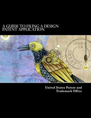 A Guide to Filing a Design Patent Application de Patent and Trademark Office, United Stat