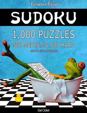 Famous Frog Sudoku 1,000 Puzzles with Solutions, 500 Medium and 500 Hard de Dan Croker