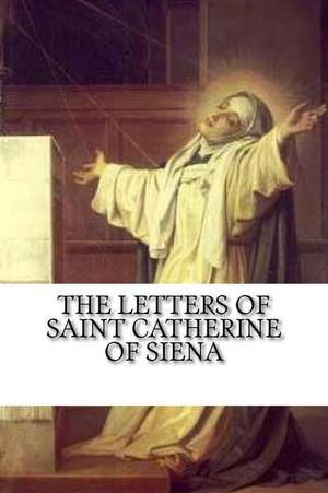 The Letters of Saint Catherine of Siena de St Catherine of Siena