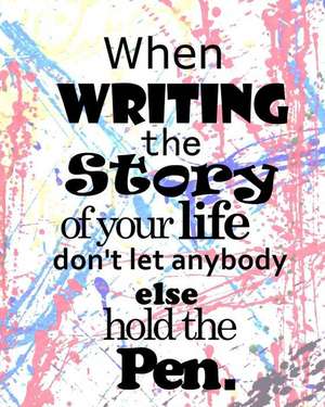 When Writing the Story of Your Life Don't Let Anybody Else Hold the Pen de Ink, Crazy