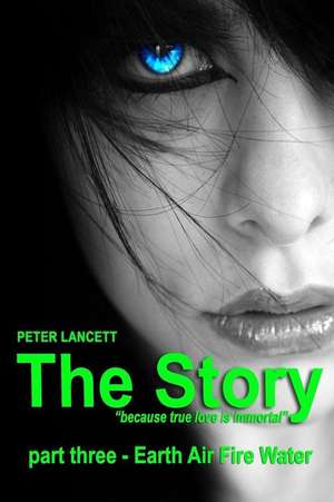 The Story Part Three - Earth Air Fire Water de Peter Lancett