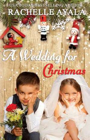 A Wedding for Christmas de Rachelle Ayala