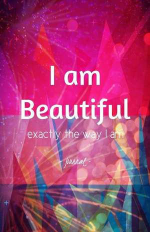 I Am Beautiful Exactly the Way I Am Journal de Creativejournals