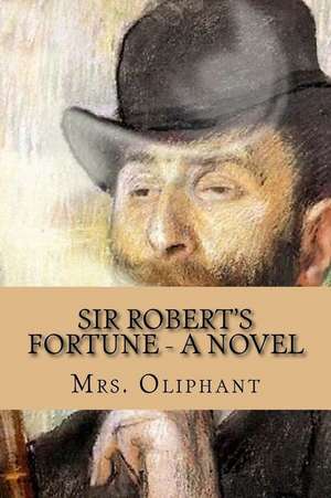 Sir Robert's Fortune - A Novel de Mrs Oliphant