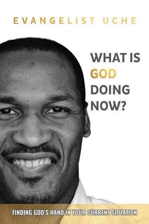 What Is God Doing Now? de Uche, Evangelist