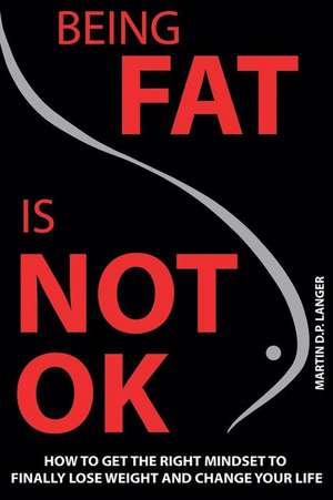 Being Fat Is Not Ok de Langer, Martin D. P.