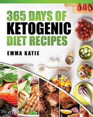 365 Days of Ketogenic Diet Recipes de Katie, Emma