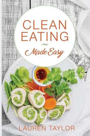 Clean Eating Made Easy de Lauren Taylor