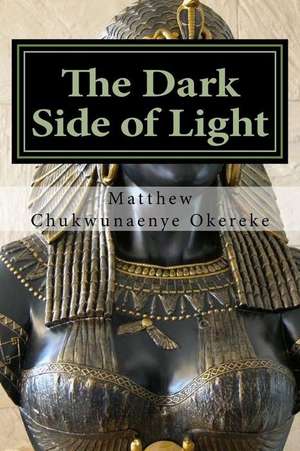 The Dark Side of Light de Okereke, MR Matthew Chukwunaenye