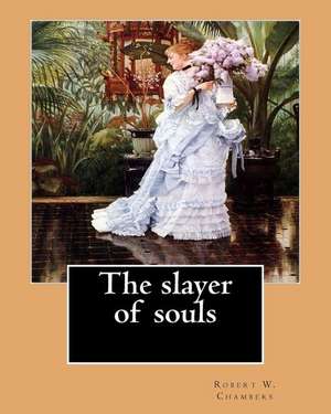 The Slayer of Souls. by de Robert W. Chambers