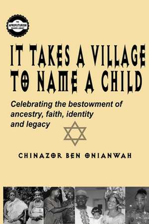 It Takes a Village to Name a Child de Onianwah, MR Chinazor Ben