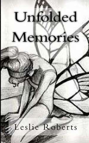 Unfolded Memories de Leslie Roberts