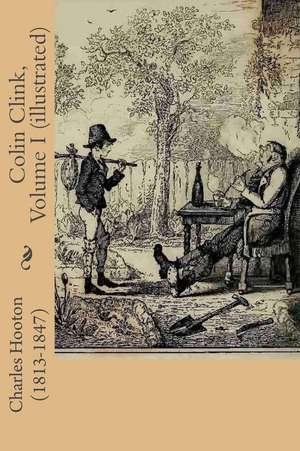 Colin Clink, Volume I (Illustrated) de Hooton (1813-1847), Charles