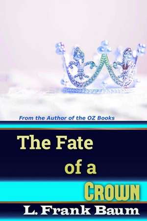 The Fate of a Crown de L. Frank Baum