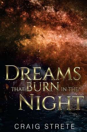 Dreams That Burn in the Night de Craig Strete