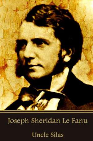 Joseph Sheridan Le Fanu - Uncle Silas de Joseph Sheridan Le Fanu