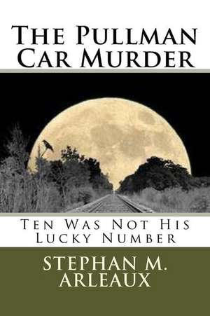 The Pullman Car Murder de Stephan M. Arleaux