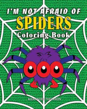 I'm Not Afraid of Spiders Coloring Book de Thomson, Alexander