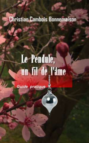 Le Pendule, Un Fil de L'Ame de Bonnemaison, Christian Cambois