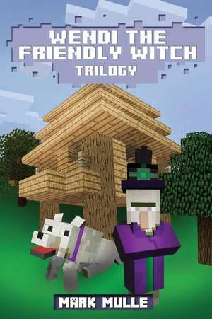 Wendi the Friendly Witch Trilogy (an Unofficial Minecraft Book for Kids Ages 9 - 12 (Preteen) de Mark Mulle