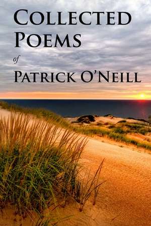 Collected Poems of Patrick O'Neill de Patrick O'Neill