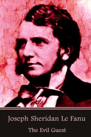 Joseph Sheridan Le Fanu - The Evil Guest de Joseph Sheridan Le Fanu