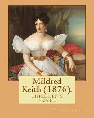 Mildred Keith (1876). by de Martha Finley