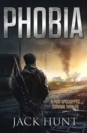 Phobia - A Post-Apocalyptic Survival Thriller de Jack Hunt