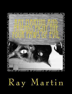 Ray Martini and Friends Fight the Four Paws of Evil de Ray Martin