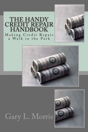 The Handy Credit Repair Handbook de Gary L. Morris