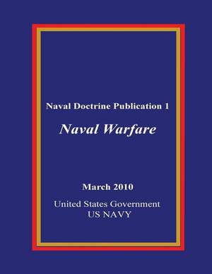 Naval Doctrine Publication 1 Naval Warfare March 2010 de Us Navy, United States Government