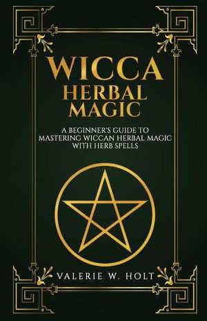 Wicca Herbal Magic de Holt, Valerie W.