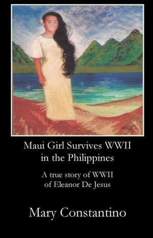 Maui Girl Survives WWII in the Philippines de Mary Constantino