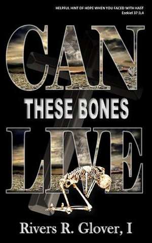 Can These Bones Live! de Glover I., Rivers R.