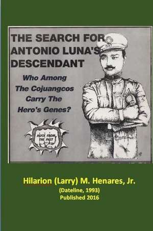 The Search for Antonio Luna's Descendant de Henares Jr, Dr Hilarion M.