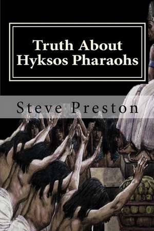 Truth about Hyksos Pharaohs de Steve Preston