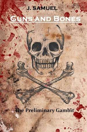 Guns and Bones de J. Samuel