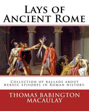 Lays of Ancient Rome. by de Thomas Babington Macaulay